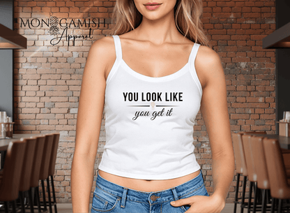 You Look Like You Get It Ladies Crop Tank