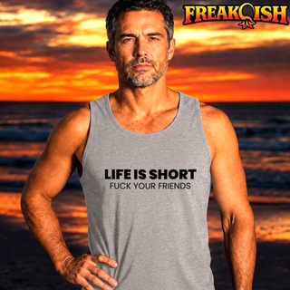 Life's Short F*ck Your Friends Mens Tank | FREAK-ISH