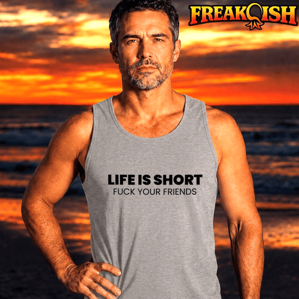Life's Short F*ck Your Friends Mens Tank | FREAK-ISH
