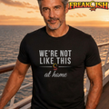 Not Like This at Home Unisex Tee | FREAK-ISH