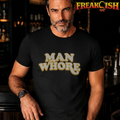 Man Whore Unisex Tee | FREAK-ISH