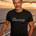 I Feel Violated Unisex Tee | FREAK-ISH