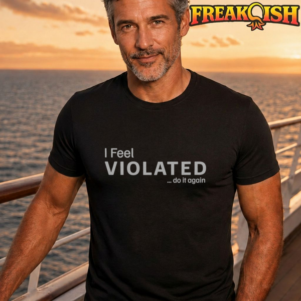 I Feel Violated Unisex Tee | FREAK-ISH