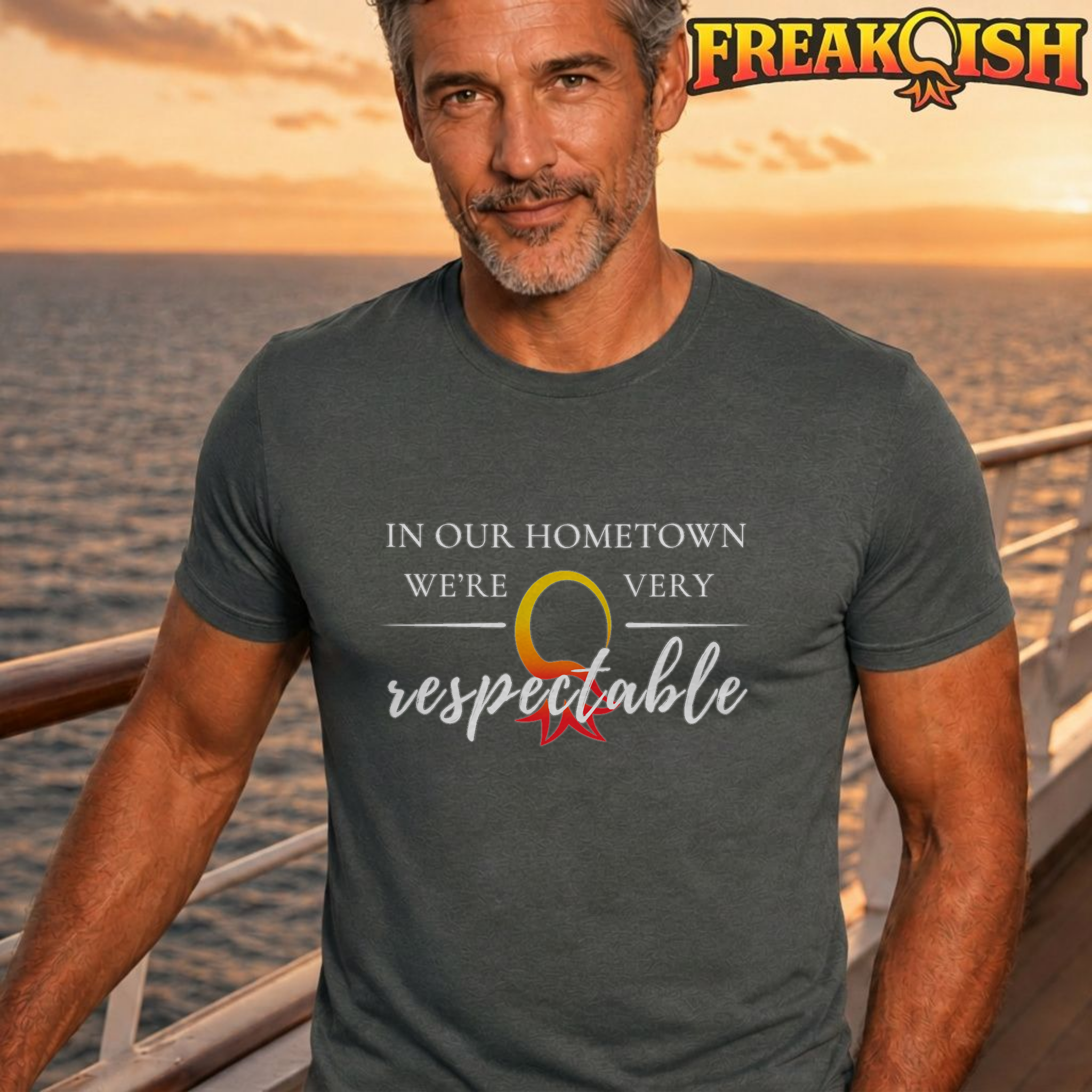 In Our Hometown We're Very Respectable Unisex Tee | FREAK-ISH
