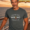 You're Not Wrong About Us Unisex Tee | FREAK-ISH