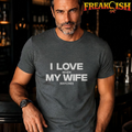 I Love When My Wife Watches Tee | FREAK-ISH