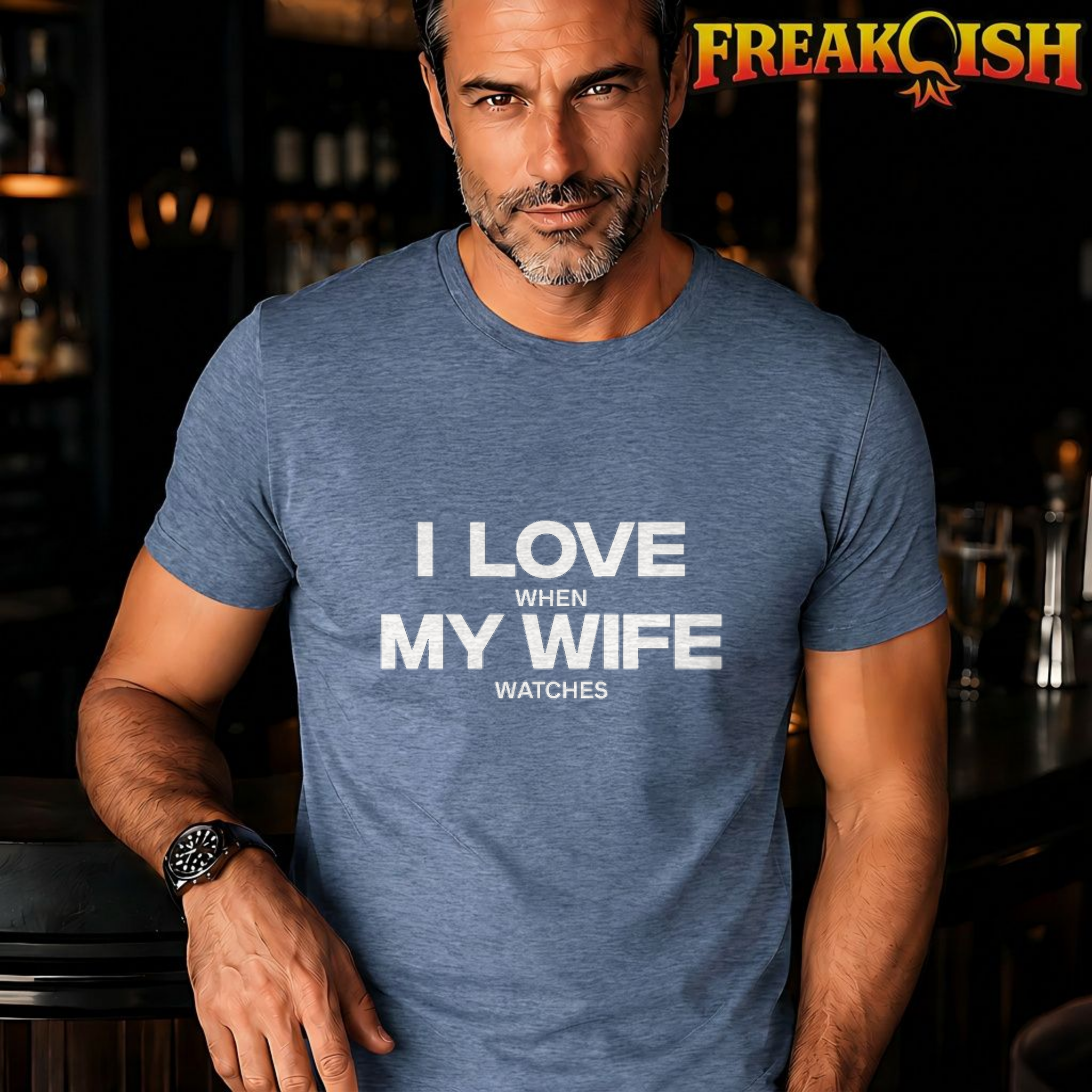 I Love When My Wife Watches Tee | FREAK-ISH