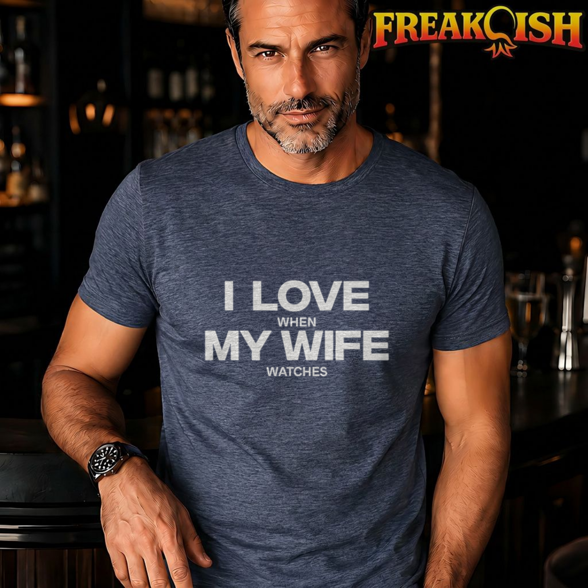 I Love When My Wife Watches Tee | FREAK-ISH