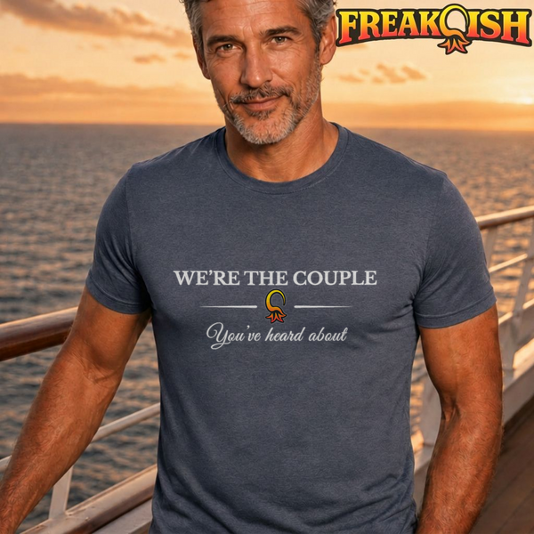 We're The Couple You've Heard About Unisex Tee | FREAK-ISH