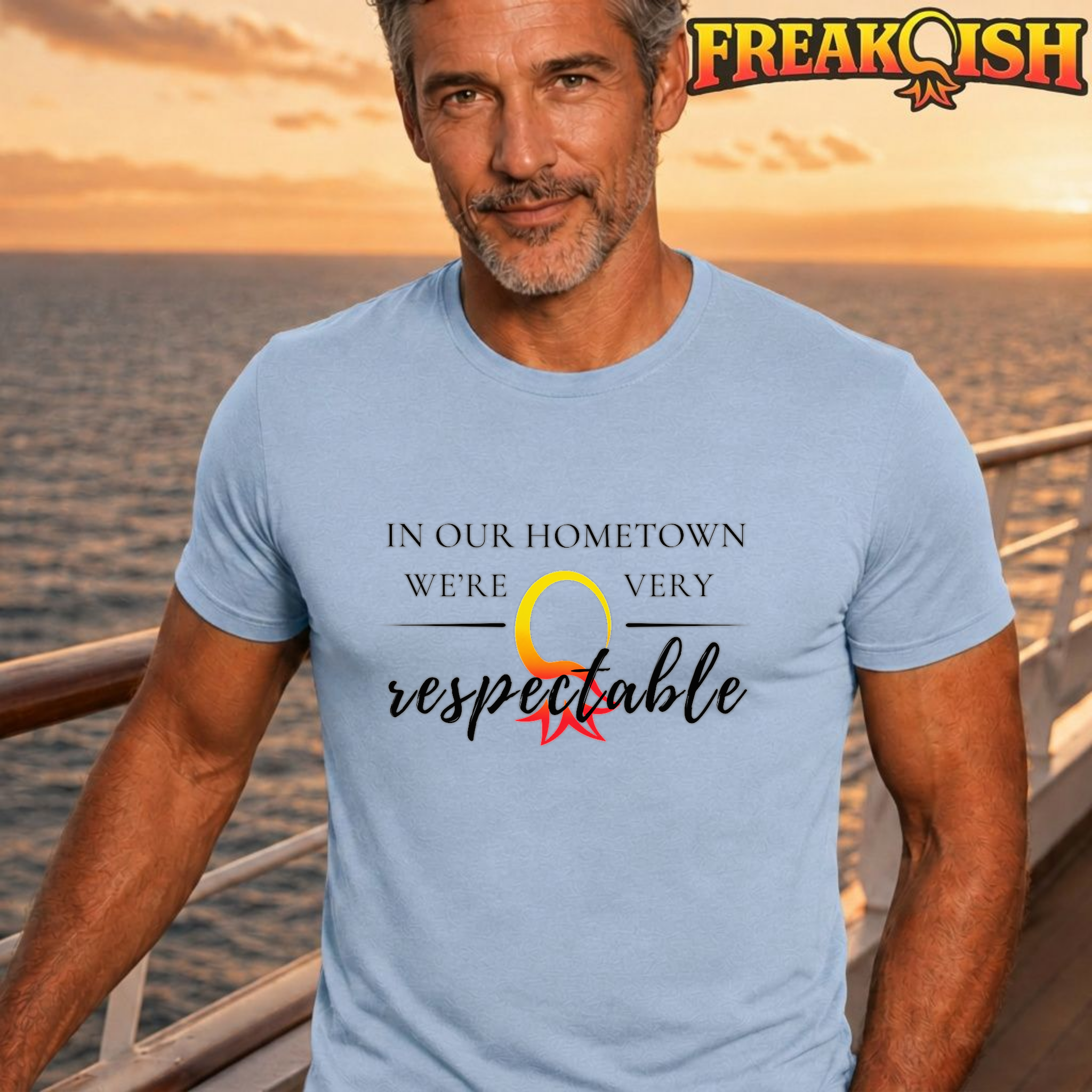 In Our Hometown We're Very Respectable Unisex Tee | FREAK-ISH