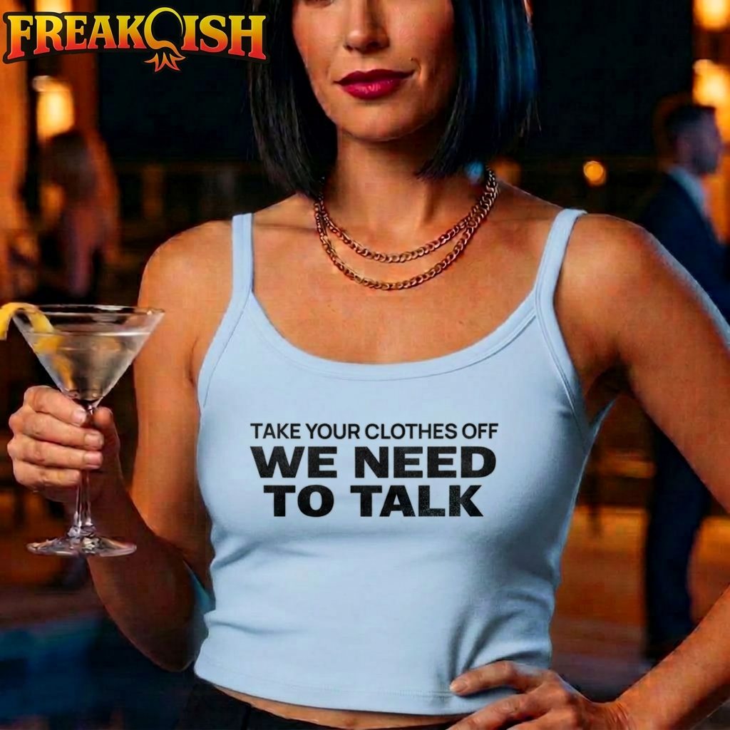 Take Your Clothes Off We Need To Talk Ladies Crop Tank | FREAK-ISH