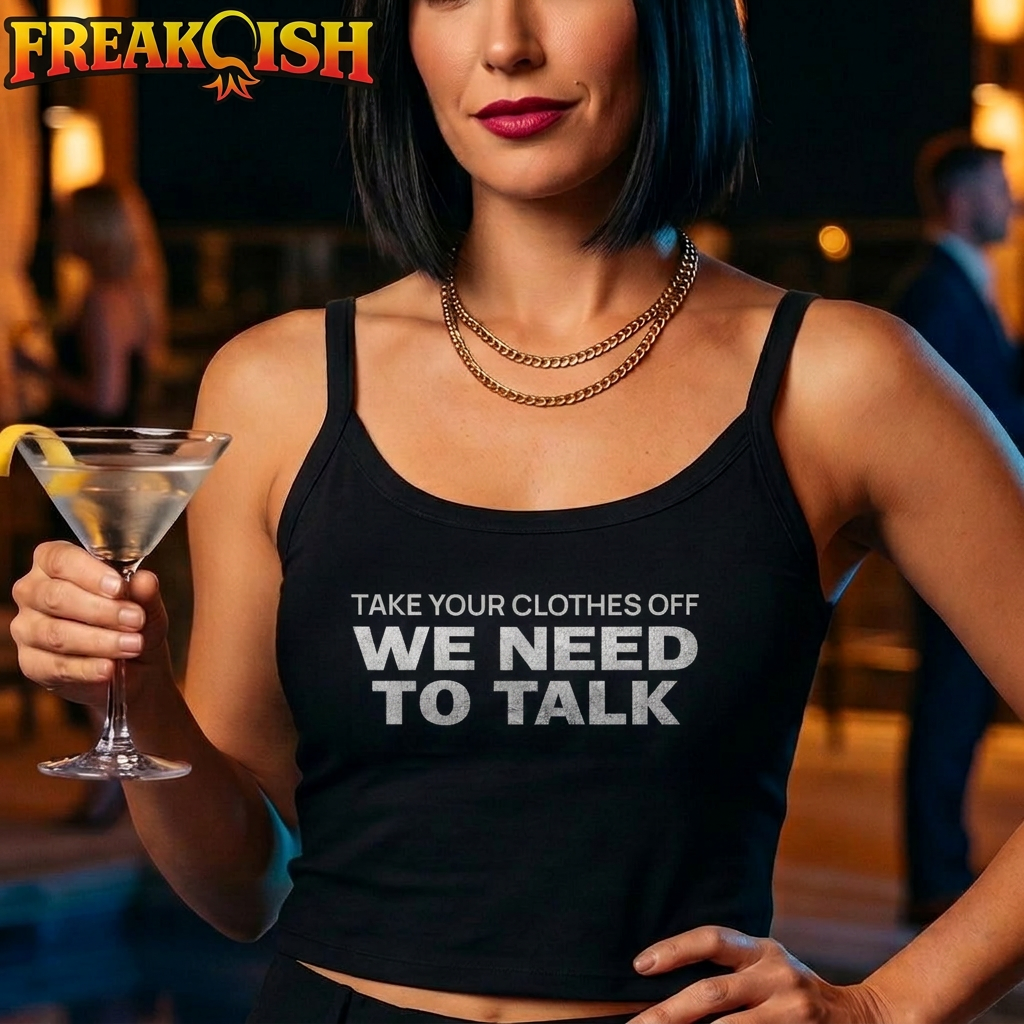 Take Your Clothes Off We Need To Talk Ladies Crop Tank | FREAK-ISH