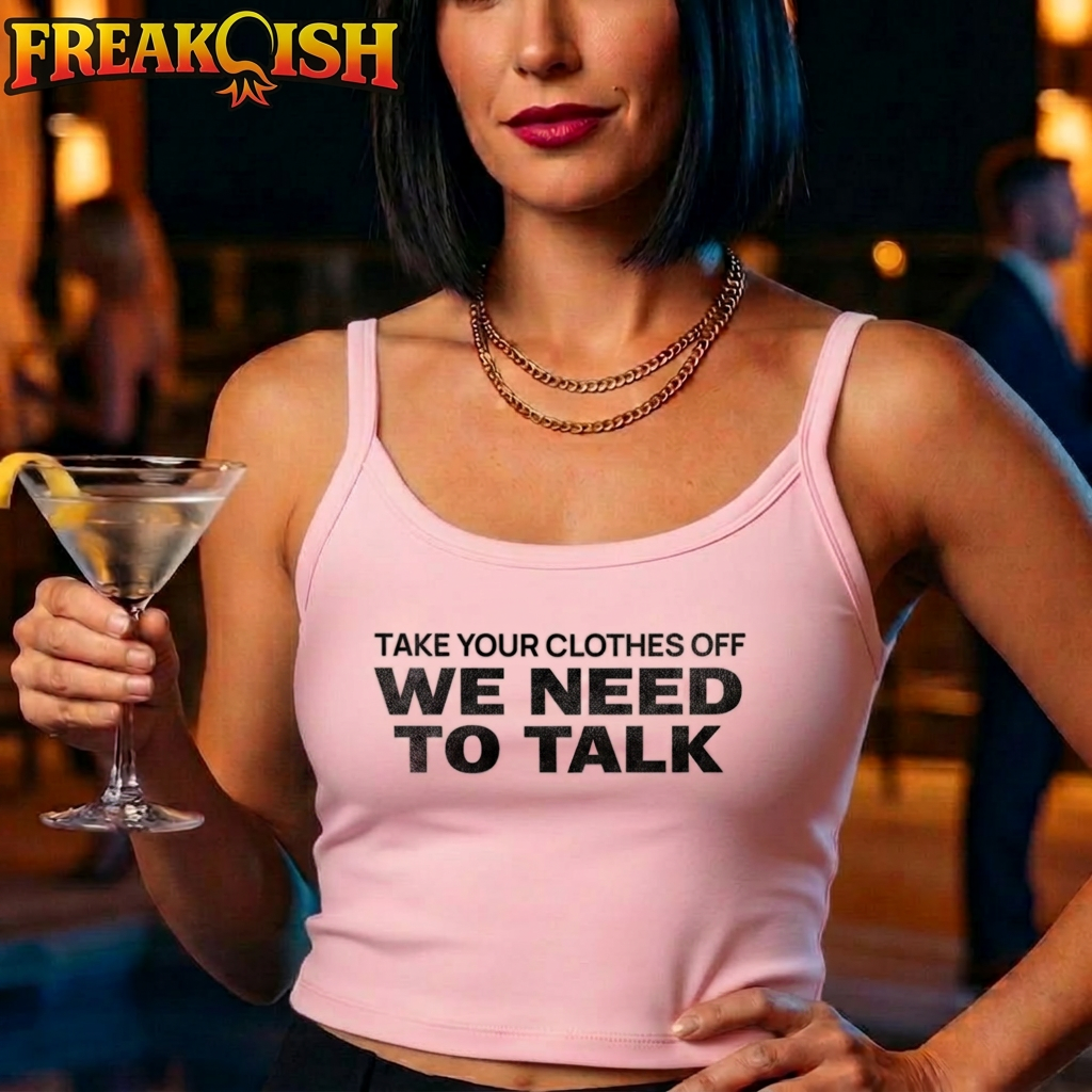Take Your Clothes Off We Need To Talk Ladies Crop Tank | FREAK-ISH