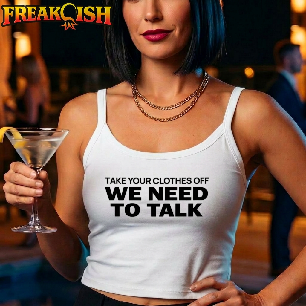 Take Your Clothes Off We Need To Talk Ladies Crop Tank | FREAK-ISH