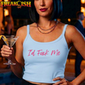 I Would F*ck Me Ladies Crop Tank | FREAK-ISH