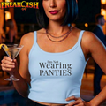 Not Wearing Panties Ladies Crop Tank | FREAK-ISH