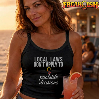 Local Laws vs Poolside Decisions Ladies Crop Tank | FREAK-ISH
