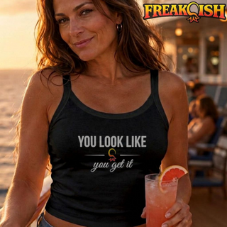 You Look Like You Get It Ladies Crop Tank | FREAK-ISH