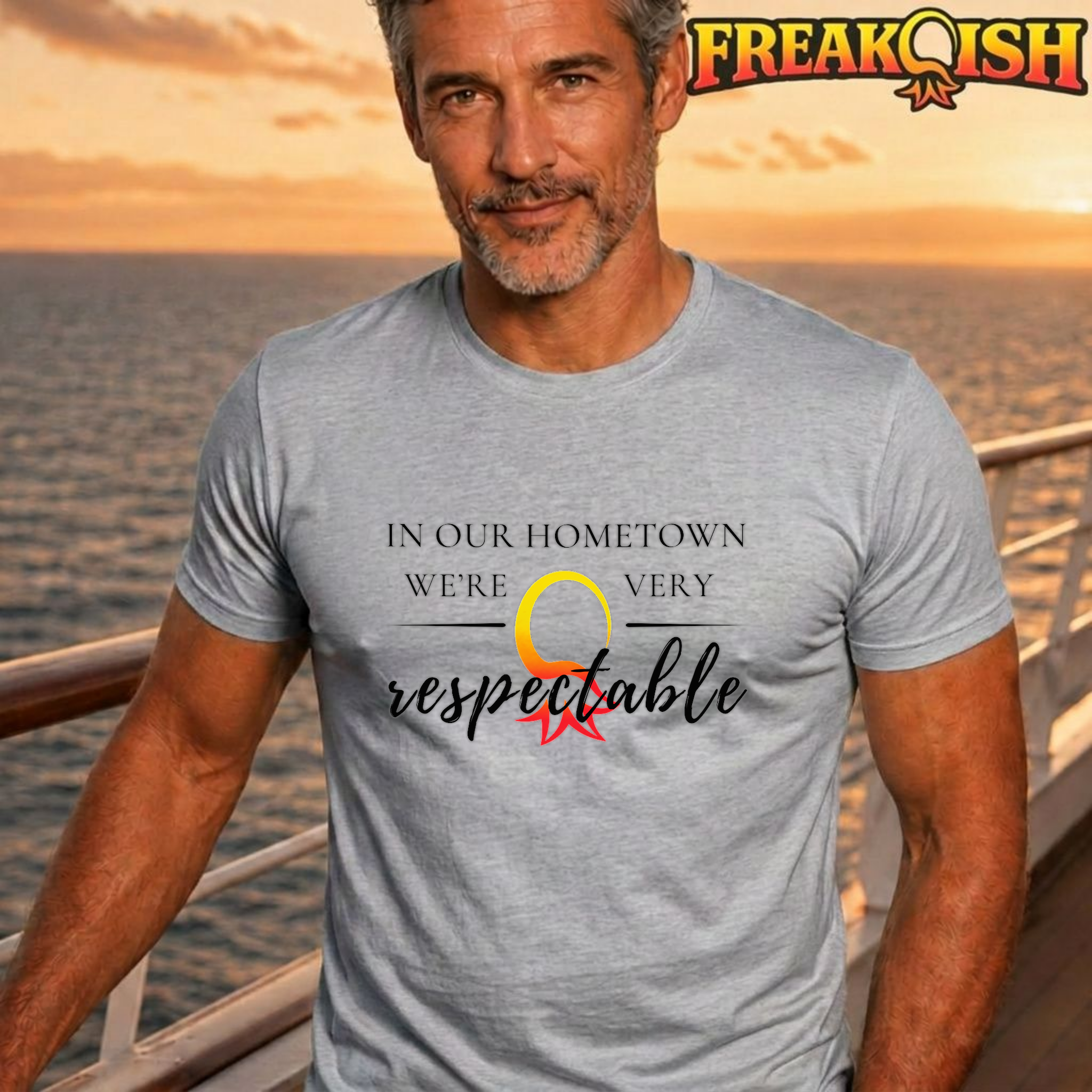 In Our Hometown We're Very Respectable Unisex Tee | FREAK-ISH