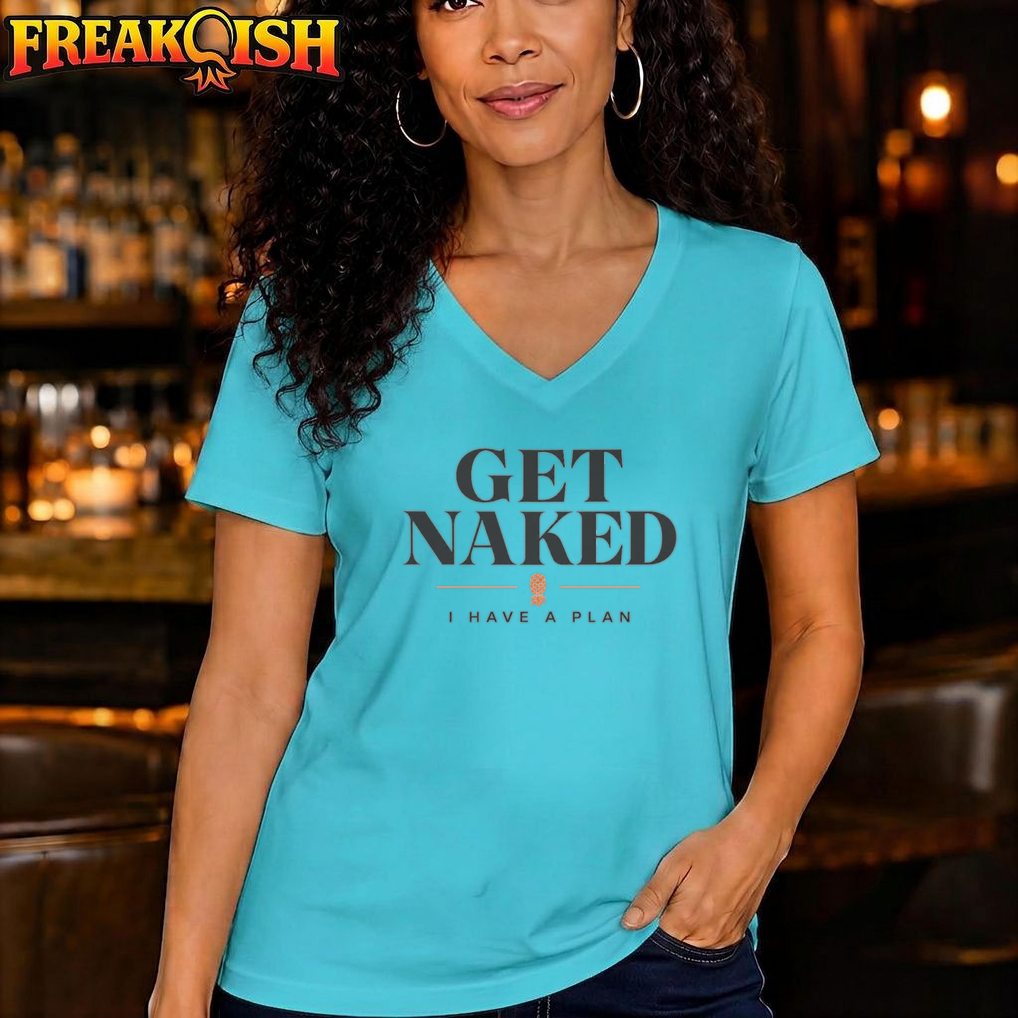 Get Naked I Have A Plan Relaxed V-Neck | FREAK-ISH
